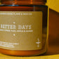 Candle jar with 'Better Days' label on a yellow background